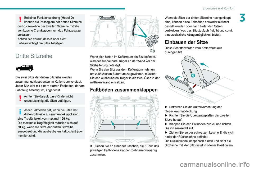 PEUGEOT 5008 2021 Betriebsanleitungen (in German) 57
Ergonomie und Komfort
3Bei einer Funktionsstörung (Hebel D)
können die Passagiere der dritten Sitzreihe
die Rückenlehne der zweiten Sitzreihe mithilfe
von Lasche C umklappen, um das Fahrzeug PEUGEOT 5008 2021 Betriebsanleitungen (in German) 57
Ergonomie und Komfort
3Bei einer Funktionsstörung (Hebel D)
können die Passagiere der dritten Sitzreihe
die Rückenlehne der zweiten Sitzreihe mithilfe
von Lasche C umklappen, um das Fahrzeug