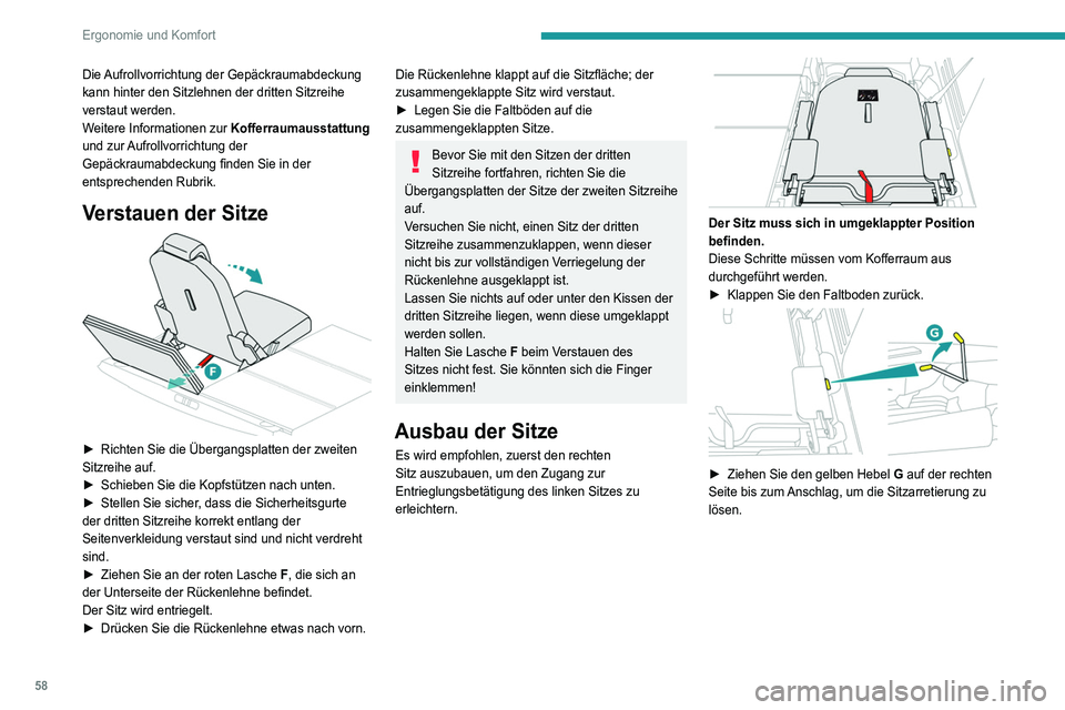 PEUGEOT 5008 2021 Betriebsanleitungen (in German) 58
Ergonomie und Komfort
► Halten Sie den gelben Hebel am Anschlag und
heben Sie den hinteren Teil des Sitzes mit der roten
Lasche F an.
► Halten Sie, wenn der hintere Teil des Sitzes
an PEUGEOT 5008 2021 Betriebsanleitungen (in German) 58
Ergonomie und Komfort
► Halten Sie den gelben Hebel am Anschlag und
heben Sie den hinteren Teil des Sitzes mit der roten
Lasche F an.
► Halten Sie, wenn der hintere Teil des Sitzes
an