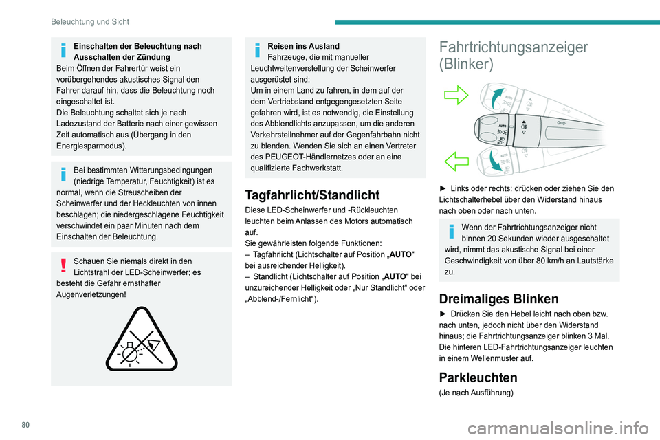 PEUGEOT 5008 2021 Betriebsanleitungen (in German) 80
Beleuchtung und Sicht
Einschalten der Beleuchtung nach
Ausschalten der Zündung
Beim Öffnen der Fahrertür weist ein
vorübergehendes akustisches Signal den
Fahrer darauf hin, dass die Beleucht PEUGEOT 5008 2021 Betriebsanleitungen (in German) 80
Beleuchtung und Sicht
Einschalten der Beleuchtung nach
Ausschalten der Zündung
Beim Öffnen der Fahrertür weist ein
vorübergehendes akustisches Signal den
Fahrer darauf hin, dass die Beleucht