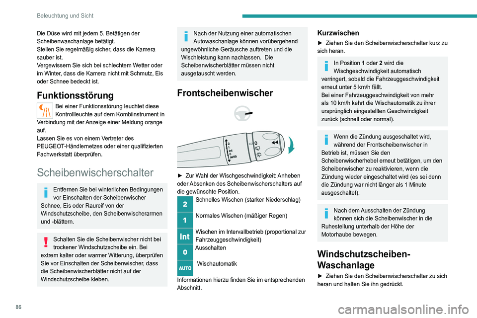 PEUGEOT 5008 2021 Betriebsanleitungen (in German) 86
Beleuchtung und Sicht
Die Düse wird mit jedem 5. Betätigen der
Scheibenwaschanlage betätigt.
Stellen Sie regelmäßig sicher, dass die Kamera
sauber ist.
Vergewissern Sie sich bei schlechtem W PEUGEOT 5008 2021 Betriebsanleitungen (in German) 86
Beleuchtung und Sicht
Die Düse wird mit jedem 5. Betätigen der
Scheibenwaschanlage betätigt.
Stellen Sie regelmäßig sicher, dass die Kamera
sauber ist.
Vergewissern Sie sich bei schlechtem W