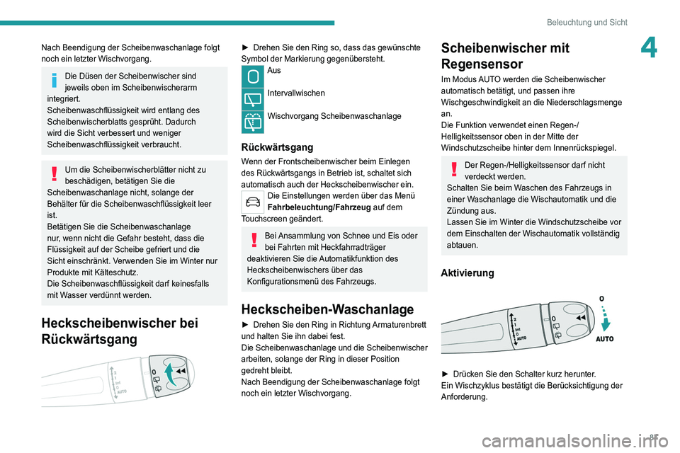 PEUGEOT 5008 2021 Betriebsanleitungen (in German) 87
Beleuchtung und Sicht
4Nach Beendigung der Scheibenwaschanlage folgt
noch ein letzter Wischvorgang.
Die Düsen der Scheibenwischer sind
jeweils oben im Scheibenwischerarm
integriert.
Scheibenwas PEUGEOT 5008 2021 Betriebsanleitungen (in German) 87
Beleuchtung und Sicht
4Nach Beendigung der Scheibenwaschanlage folgt
noch ein letzter Wischvorgang.
Die Düsen der Scheibenwischer sind
jeweils oben im Scheibenwischerarm
integriert.
Scheibenwas