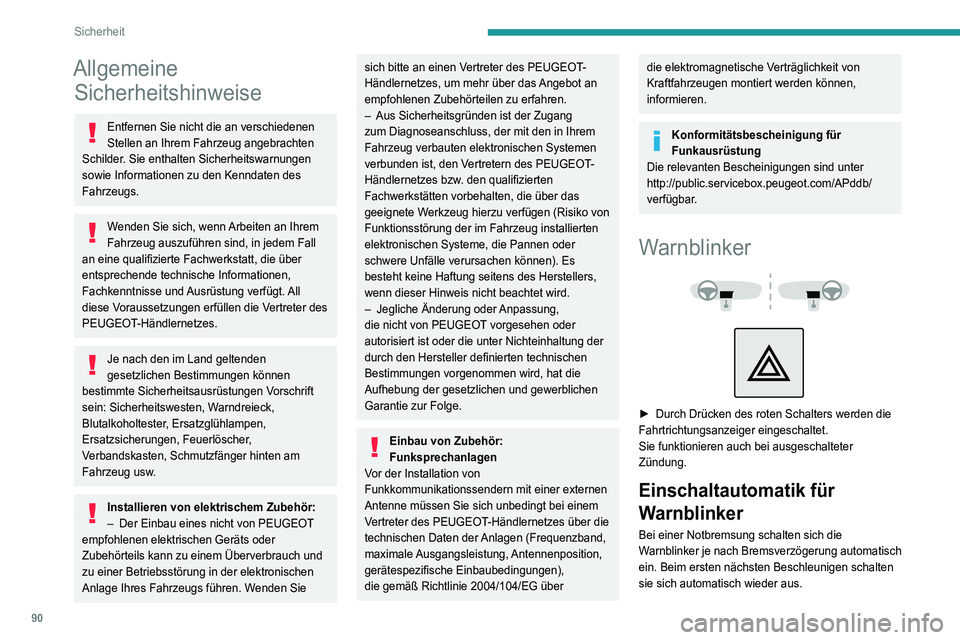 PEUGEOT 5008 2021 Betriebsanleitungen (in German) 90
Sicherheit
Allgemeine Sicherheitshinweise
Entfernen Sie nicht die an verschiedenen
Stellen an Ihrem Fahrzeug angebrachten
Schilder. Sie enthalten Sicherheitswarnungen
sowie Informationen zu den PEUGEOT 5008 2021 Betriebsanleitungen (in German) 90
Sicherheit
Allgemeine Sicherheitshinweise
Entfernen Sie nicht die an verschiedenen
Stellen an Ihrem Fahrzeug angebrachten
Schilder. Sie enthalten Sicherheitswarnungen
sowie Informationen zu den