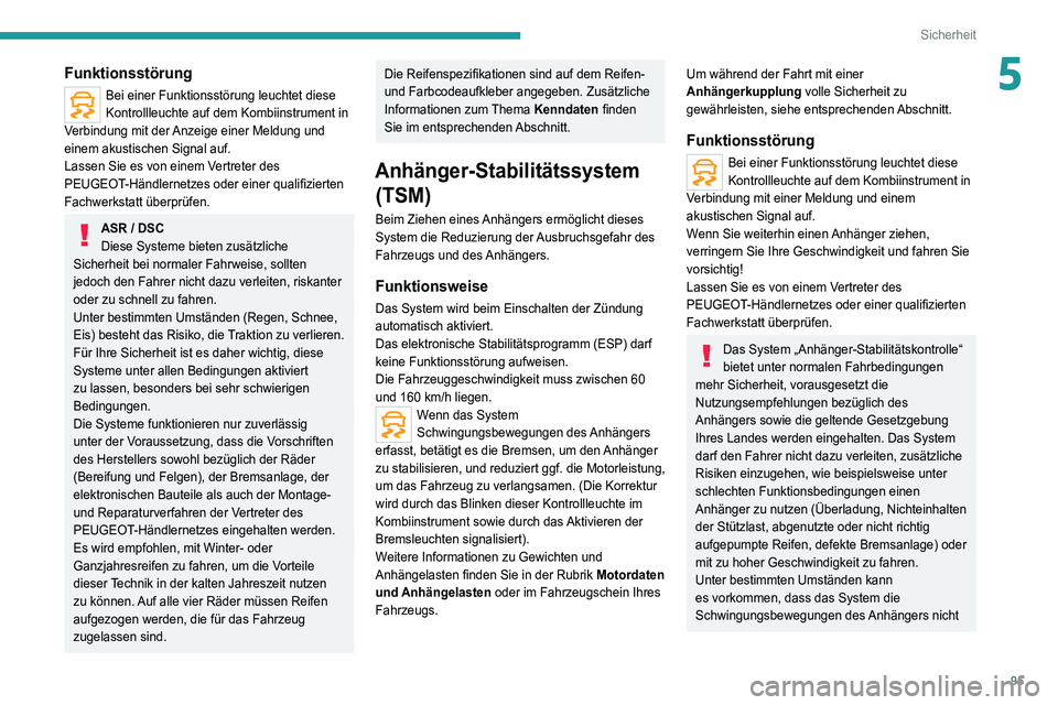 PEUGEOT 5008 2021 Betriebsanleitungen (in German) 95
Sicherheit
5Funktionsstörung
Bei einer Funktionsstörung leuchtet diese
Kontrollleuchte auf dem Kombiinstrument in
Verbindung mit der Anzeige einer Meldung und
einem akustischen Signal auf.
Las PEUGEOT 5008 2021 Betriebsanleitungen (in German) 95
Sicherheit
5Funktionsstörung
Bei einer Funktionsstörung leuchtet diese
Kontrollleuchte auf dem Kombiinstrument in
Verbindung mit der Anzeige einer Meldung und
einem akustischen Signal auf.
Las