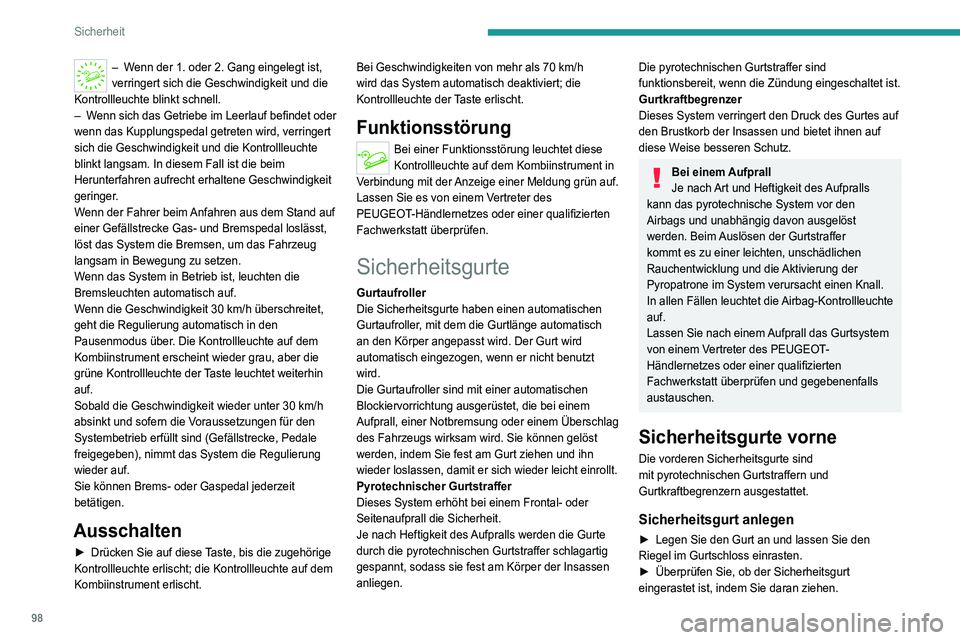 PEUGEOT 5008 2021 Betriebsanleitungen (in German) 98
Sicherheit
– Wenn der 1. oder 2. Gang eingelegt ist,
verringert sich die Geschwindigkeit und die
Kontrollleuchte blinkt schnell.
–
W
enn sich das Getriebe im Leerlauf befindet oder
wenn d PEUGEOT 5008 2021 Betriebsanleitungen (in German) 98
Sicherheit
– Wenn der 1. oder 2. Gang eingelegt ist,
verringert sich die Geschwindigkeit und die
Kontrollleuchte blinkt schnell.
–
W
enn sich das Getriebe im Leerlauf befindet oder
wenn d