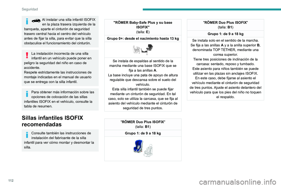 PEUGEOT 5008 2021 Manual del propietario (in Spanish) 11 2
Seguridad
Al instalar una silla infantil ISOFIX en la plaza trasera izquierda de la
banqueta, aparte el cinturón de seguridad
trasero central hacia el centro del vehículo
antes de fijar la s PEUGEOT 5008 2021 Manual del propietario (in Spanish) 11 2
Seguridad
Al instalar una silla infantil ISOFIX en la plaza trasera izquierda de la
banqueta, aparte el cinturón de seguridad
trasero central hacia el centro del vehículo
antes de fijar la s