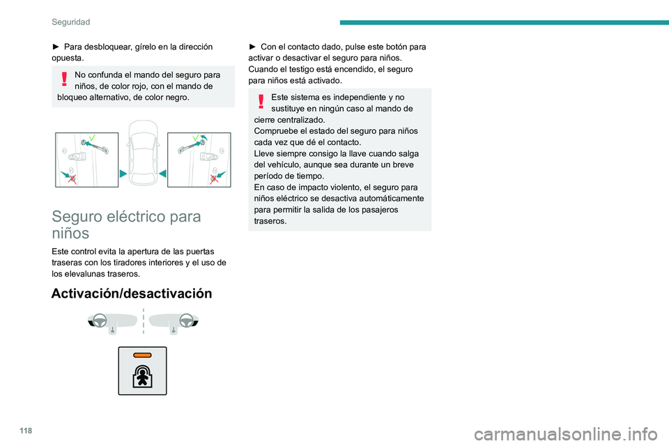 PEUGEOT 5008 2021 Manual del propietario (in Spanish) 11 8
Seguridad
► Para desbloquear, gírelo en la dirección
opuesta.
No confunda el mando del seguro para
niños, de color rojo, con el mando de
bloqueo alternativo, de color negro.
Seguro el PEUGEOT 5008 2021 Manual del propietario (in Spanish) 11 8
Seguridad
► Para desbloquear, gírelo en la dirección
opuesta.
No confunda el mando del seguro para
niños, de color rojo, con el mando de
bloqueo alternativo, de color negro.
Seguro el