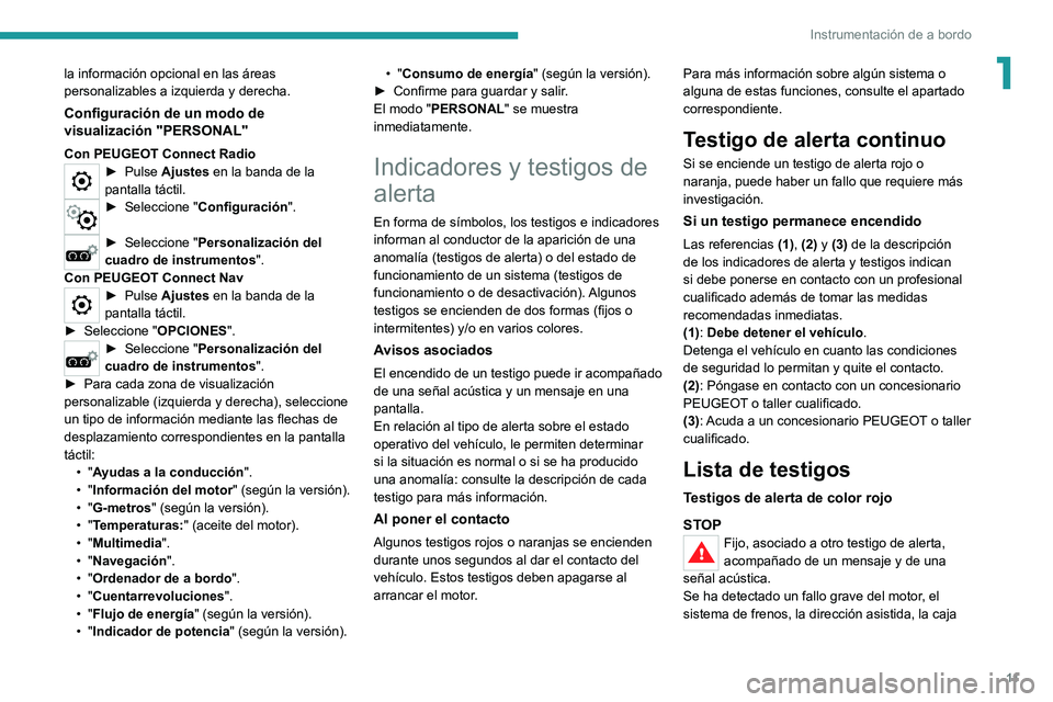 PEUGEOT 5008 2021  Manual del propietario (in Spanish) 11
Instrumentación de a bordo
1la información opcional en las áreas 
personalizables a izquierda y derecha.
Configuración de un modo de 
visualización "PERSONAL"
Con PEUGEOT Connect Radio