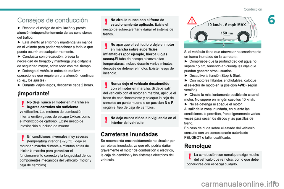 PEUGEOT 5008 2021 Manual del propietario (in Spanish) 11 9
Conducción
6Consejos de conducción
► Respete el código de circulación y preste
atención independientemente de las condiciones
del tráfico.
►
Esté atento al entorno y mantenga las m PEUGEOT 5008 2021 Manual del propietario (in Spanish) 11 9
Conducción
6Consejos de conducción
► Respete el código de circulación y preste
atención independientemente de las condiciones
del tráfico.
►
Esté atento al entorno y mantenga las m