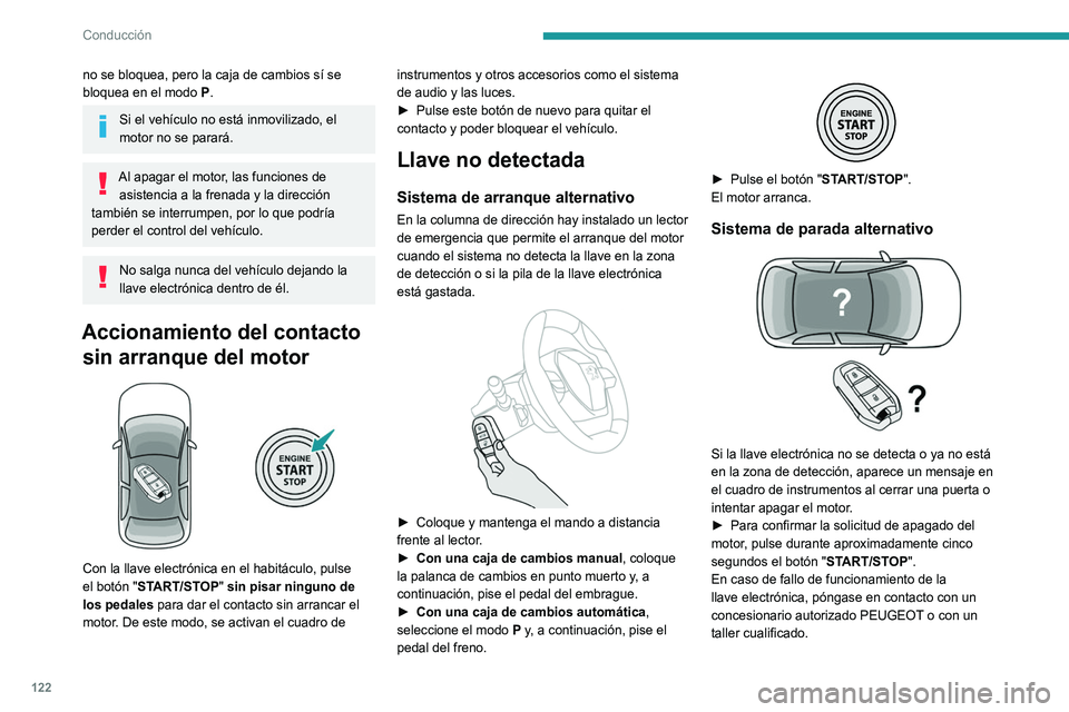 PEUGEOT 5008 2021 Manual del propietario (in Spanish) 122
Conducción
Parada de emergencia
Es posible parar el motor sin condiciones en sólo
en caso de emergencia (incluso circulando).
► Pulse el botón "START/STOP" durante
aproximadamente c PEUGEOT 5008 2021 Manual del propietario (in Spanish) 122
Conducción
Parada de emergencia
Es posible parar el motor sin condiciones en sólo
en caso de emergencia (incluso circulando).
► Pulse el botón "START/STOP" durante
aproximadamente c