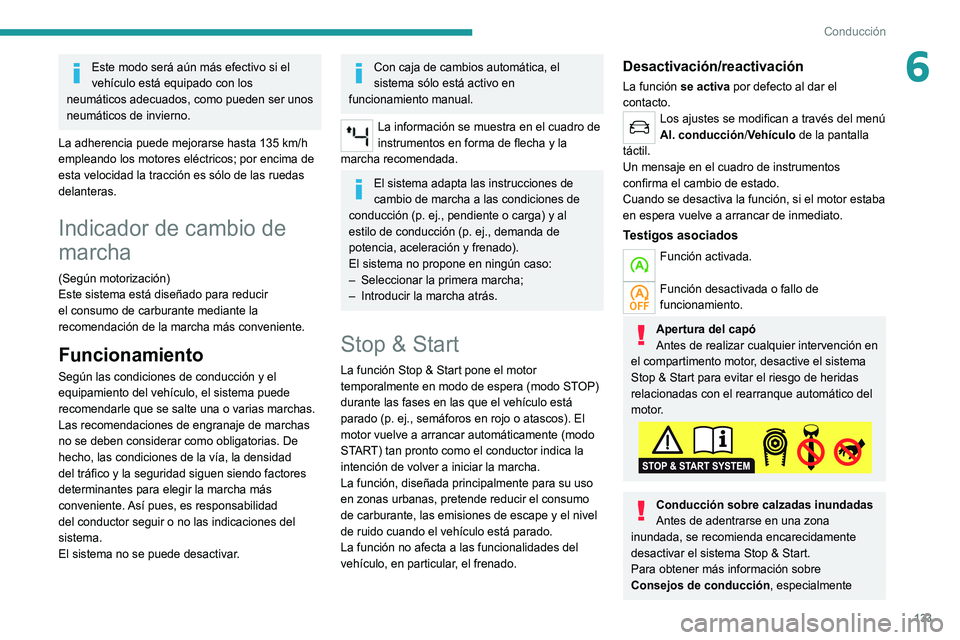 PEUGEOT 5008 2021 Manual del propietario (in Spanish) 133
Conducción
6Este modo será aún más efectivo si el
vehículo está equipado con los
neumáticos adecuados, como pueden ser unos
neumáticos de invierno.
La adherencia puede mejorarse hasta 1 PEUGEOT 5008 2021 Manual del propietario (in Spanish) 133
Conducción
6Este modo será aún más efectivo si el
vehículo está equipado con los
neumáticos adecuados, como pueden ser unos
neumáticos de invierno.
La adherencia puede mejorarse hasta 1
