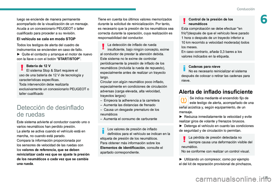 PEUGEOT 5008 2021 Manual del propietario (in Spanish) 135
Conducción
6luego se enciende de manera permanente
acompañado de la visualización de un mensaje.
Acuda a un concesionario PEUGEOT o taller
cualificado para proceder a su revisión.
El vehícu PEUGEOT 5008 2021 Manual del propietario (in Spanish) 135
Conducción
6luego se enciende de manera permanente
acompañado de la visualización de un mensaje.
Acuda a un concesionario PEUGEOT o taller
cualificado para proceder a su revisión.
El vehícu