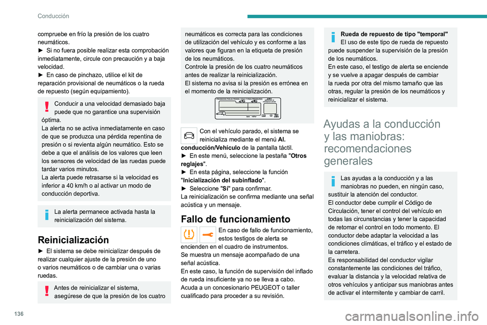 PEUGEOT 5008 2021 Manual del propietario (in Spanish) 136
Conducción
Estos sistemas no nos permiten liberarnos de
las leyes de la física.
Ayudas a la conducción
Debe sujetar el volante con las dos
manos, usar siempre los retrovisores exteriores
y e PEUGEOT 5008 2021 Manual del propietario (in Spanish) 136
Conducción
Estos sistemas no nos permiten liberarnos de
las leyes de la física.
Ayudas a la conducción
Debe sujetar el volante con las dos
manos, usar siempre los retrovisores exteriores
y e