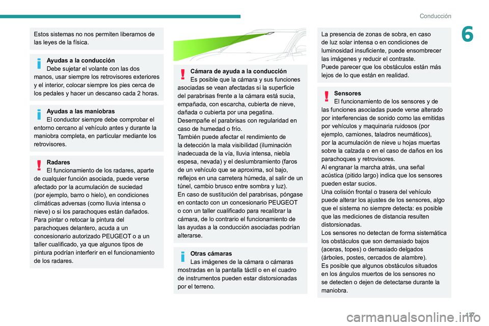 PEUGEOT 5008 2021 Manual del propietario (in Spanish) 137
Conducción
6Estos sistemas no nos permiten liberarnos de
las leyes de la física.
Ayudas a la conducción
Debe sujetar el volante con las dos
manos, usar siempre los retrovisores exteriores
y PEUGEOT 5008 2021 Manual del propietario (in Spanish) 137
Conducción
6Estos sistemas no nos permiten liberarnos de
las leyes de la física.
Ayudas a la conducción
Debe sujetar el volante con las dos
manos, usar siempre los retrovisores exteriores
y
