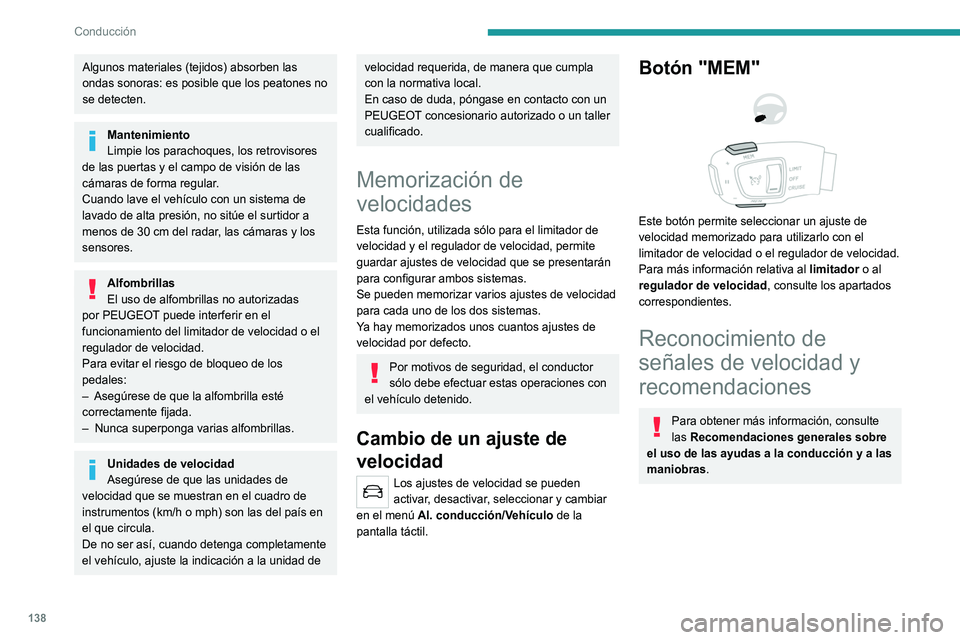 PEUGEOT 5008 2021 Manual del propietario (in Spanish) 138
Conducción
Algunos materiales (tejidos) absorben las
ondas sonoras: es posible que los peatones no
se detecten.
Mantenimiento
Limpie los parachoques, los retrovisores
de las puertas y el campo PEUGEOT 5008 2021 Manual del propietario (in Spanish) 138
Conducción
Algunos materiales (tejidos) absorben las
ondas sonoras: es posible que los peatones no
se detecten.
Mantenimiento
Limpie los parachoques, los retrovisores
de las puertas y el campo