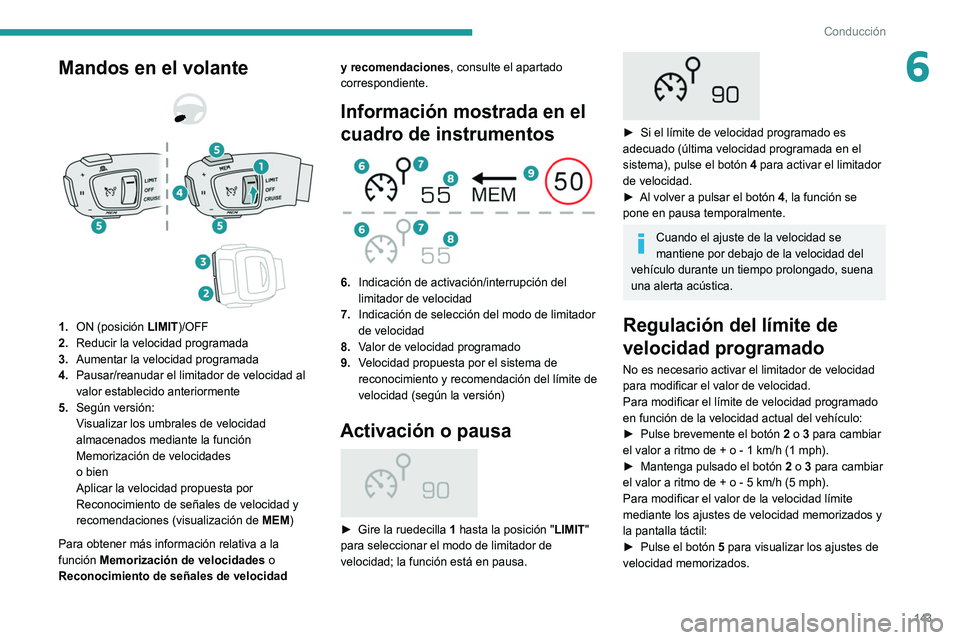 PEUGEOT 5008 2021 Manual del propietario (in Spanish) 143
Conducción
6Mandos en el volante
1. ON (posición LIMIT)/OFF
2. Reducir la velocidad programada
3. Aumentar la velocidad programada
4. Pausar/reanudar el limitador de velocidad al
valor e PEUGEOT 5008 2021 Manual del propietario (in Spanish) 143
Conducción
6Mandos en el volante
1. ON (posición LIMIT)/OFF
2. Reducir la velocidad programada
3. Aumentar la velocidad programada
4. Pausar/reanudar el limitador de velocidad al
valor e