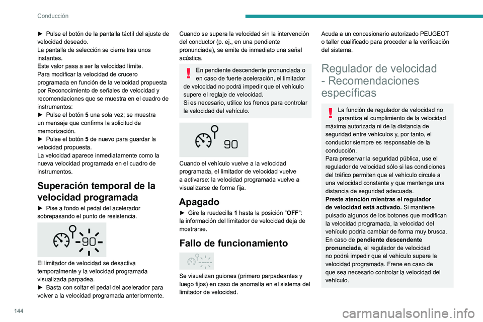 PEUGEOT 5008 2021 Manual del propietario (in Spanish) 144
Conducción
En caso de pendiente ascendente
pronunciada o en caso de remolcado, es
posible que no pueda alcanzarse o mantenerse
la velocidad programada.
Superación del valor de la velocidad
p PEUGEOT 5008 2021 Manual del propietario (in Spanish) 144
Conducción
En caso de pendiente ascendente
pronunciada o en caso de remolcado, es
posible que no pueda alcanzarse o mantenerse
la velocidad programada.
Superación del valor de la velocidad
p