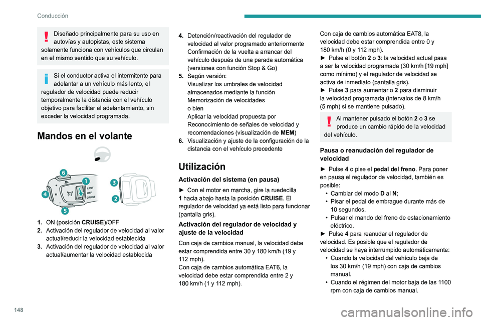 PEUGEOT 5008 2021 Manual del propietario (in Spanish) 148
Conducción
Diseñado principalmente para su uso en
autovÃas y autopistas, este sistema
solamente funciona con vehÃculos que circulan
en el mismo sentido que su vehÃculo.
Si el conductor act PEUGEOT 5008 2021 Manual del propietario (in Spanish) 148
Conducción
Diseñado principalmente para su uso en
autovÃas y autopistas, este sistema
solamente funciona con vehÃculos que circulan
en el mismo sentido que su vehÃculo.
Si el conductor act