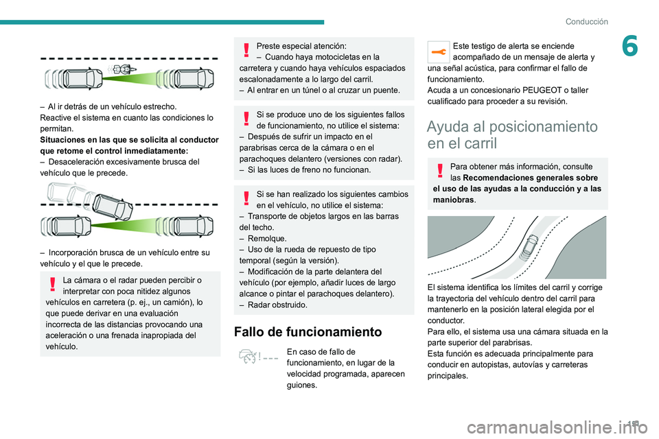 PEUGEOT 5008 2021 Manual del propietario (in Spanish) 151
Conducción
6
– Al ir detrás de un vehículo estrecho.
Reactive el sistema en cuanto las condiciones lo
permitan.
Situaciones en las que se solicita al conductor
que retome el control inmed PEUGEOT 5008 2021 Manual del propietario (in Spanish) 151
Conducción
6
– Al ir detrás de un vehículo estrecho.
Reactive el sistema en cuanto las condiciones lo
permitan.
Situaciones en las que se solicita al conductor
que retome el control inmed
