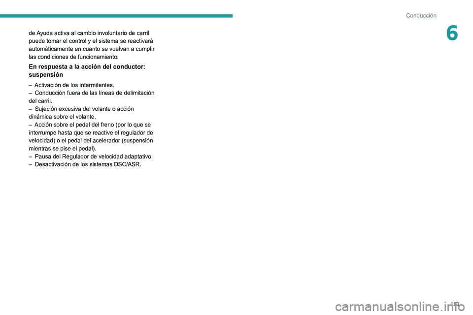 PEUGEOT 5008 2021 Manual del propietario (in Spanish) 153
Conducción
6de Ayuda activa al cambio involuntario de carril
puede tomar el control y el sistema se reactivará
automáticamente en cuanto se vuelvan a cumplir
las condiciones de funcionamient PEUGEOT 5008 2021 Manual del propietario (in Spanish) 153
Conducción
6de Ayuda activa al cambio involuntario de carril
puede tomar el control y el sistema se reactivará
automáticamente en cuanto se vuelvan a cumplir
las condiciones de funcionamient