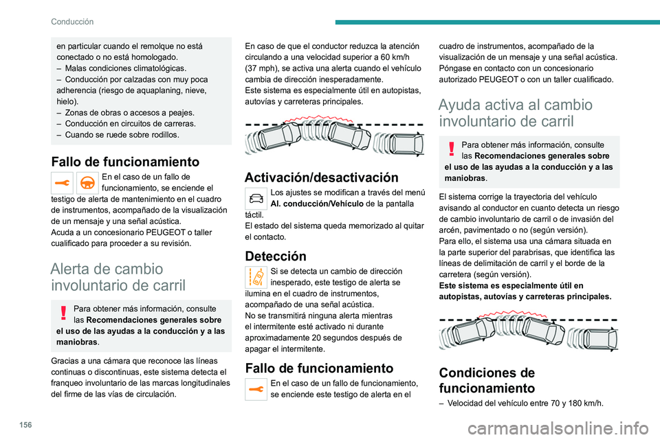 PEUGEOT 5008 2021 Manual del propietario (in Spanish) 156
Conducción
– Carretera marcada con una línea divisoria
central.
– Volante sujetado con ambas manos.
– Intermitentes no activados.
– Sistema ESC activado y en funcionamiento.
El siste PEUGEOT 5008 2021 Manual del propietario (in Spanish) 156
Conducción
– Carretera marcada con una línea divisoria
central.
– Volante sujetado con ambas manos.
– Intermitentes no activados.
– Sistema ESC activado y en funcionamiento.
El siste