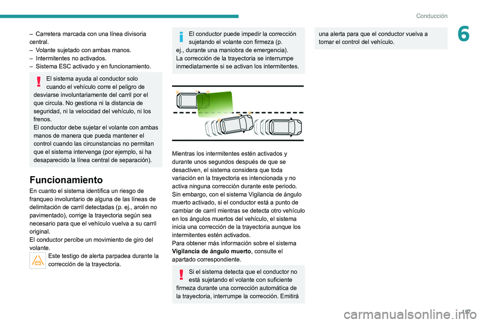PEUGEOT 5008 2021 Manual del propietario (in Spanish) 157
Conducción
6– Carretera marcada con una línea divisoria
central.
–
V
olante sujetado con ambas manos.
–
Intermitentes no activados.
–
Sistema ESC activado y en funcionamiento.
E PEUGEOT 5008 2021 Manual del propietario (in Spanish) 157
Conducción
6– Carretera marcada con una línea divisoria
central.
–
V
olante sujetado con ambas manos.
–
Intermitentes no activados.
–
Sistema ESC activado y en funcionamiento.
E