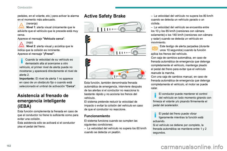 PEUGEOT 5008 2021 Manual del propietario (in Spanish) 162
Conducción
Fallo de funcionamiento
En el caso de un fallo de funcionamiento,
se enciende este testigo de alerta en el
cuadro de instrumentos, acompañado de la
visualización de un mensaje y u PEUGEOT 5008 2021 Manual del propietario (in Spanish) 162
Conducción
Fallo de funcionamiento
En el caso de un fallo de funcionamiento,
se enciende este testigo de alerta en el
cuadro de instrumentos, acompañado de la
visualización de un mensaje y u