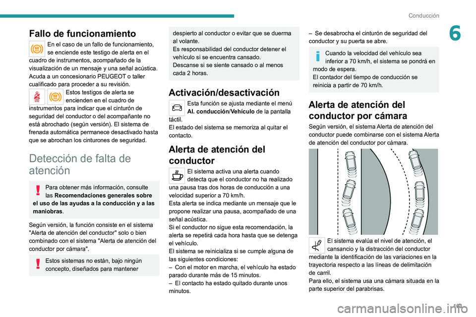 PEUGEOT 5008 2021 Manual del propietario (in Spanish) 163
Conducción
6Fallo de funcionamiento
En el caso de un fallo de funcionamiento,
se enciende este testigo de alerta en el
cuadro de instrumentos, acompañado de la
visualización de un mensaje y PEUGEOT 5008 2021 Manual del propietario (in Spanish) 163
Conducción
6Fallo de funcionamiento
En el caso de un fallo de funcionamiento,
se enciende este testigo de alerta en el
cuadro de instrumentos, acompañado de la
visualización de un mensaje y