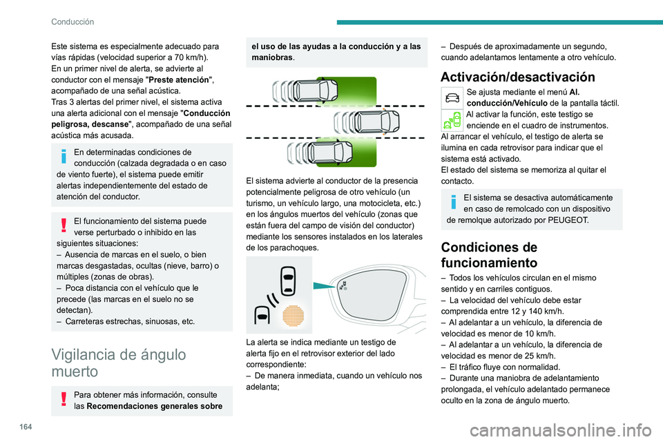 PEUGEOT 5008 2021 Manual del propietario (in Spanish) 164
Conducción
– Se circula por una vía recta o con curvas
suaves.
– El vehículo no arrastra ningún remolque,
caravana, etc.
Límites de funcionamiento
Este sistema es especialmente ad PEUGEOT 5008 2021 Manual del propietario (in Spanish) 164
Conducción
– Se circula por una vía recta o con curvas
suaves.
– El vehículo no arrastra ningún remolque,
caravana, etc.
Límites de funcionamiento
Este sistema es especialmente ad