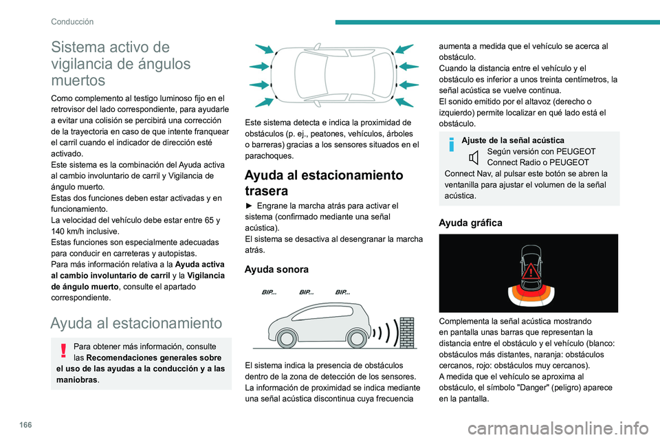 PEUGEOT 5008 2021 Manual del propietario (in Spanish) 166
Conducción
Sensores de ayuda al
estacionamiento delanteros
Como complemento a la ayuda al estacionamiento
trasera, la ayuda al estacionamiento delantera
se activa al detectar un obstáculo en PEUGEOT 5008 2021 Manual del propietario (in Spanish) 166
Conducción
Sensores de ayuda al
estacionamiento delanteros
Como complemento a la ayuda al estacionamiento
trasera, la ayuda al estacionamiento delantera
se activa al detectar un obstáculo en