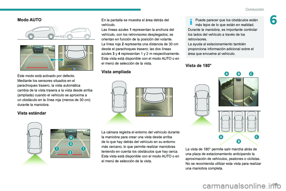 PEUGEOT 5008 2021 Manual del propietario (in Spanish) 169
Conducción
6Modo AUTO
Este modo está activado por defecto.
Mediante los sensores situados en el
parachoques trasero, la vista automática
cambia de la vista trasera a la vista desde arriba PEUGEOT 5008 2021 Manual del propietario (in Spanish) 169
Conducción
6Modo AUTO
Este modo está activado por defecto.
Mediante los sensores situados en el
parachoques trasero, la vista automática
cambia de la vista trasera a la vista desde arriba