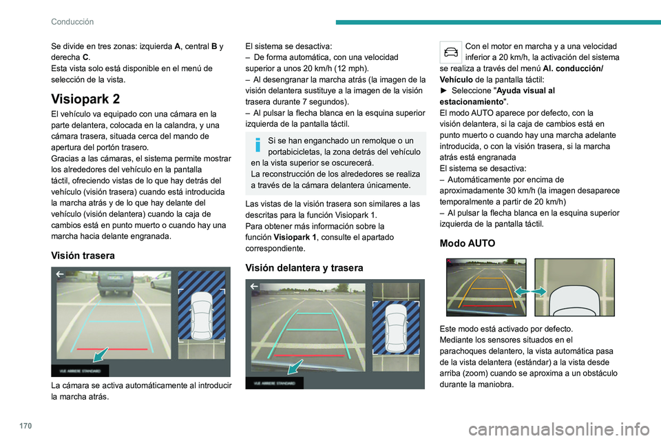 PEUGEOT 5008 2021 Manual del propietario (in Spanish) 170
Conducción
Vista estándar
La zona situada delante del vehículo se visualiza
en la pantalla.
Las líneas naranjas 1 representan la anchura del
vehículo con los retrovisores desplegados; se PEUGEOT 5008 2021 Manual del propietario (in Spanish) 170
Conducción
Vista estándar
La zona situada delante del vehículo se visualiza
en la pantalla.
Las líneas naranjas 1 representan la anchura del
vehículo con los retrovisores desplegados; se