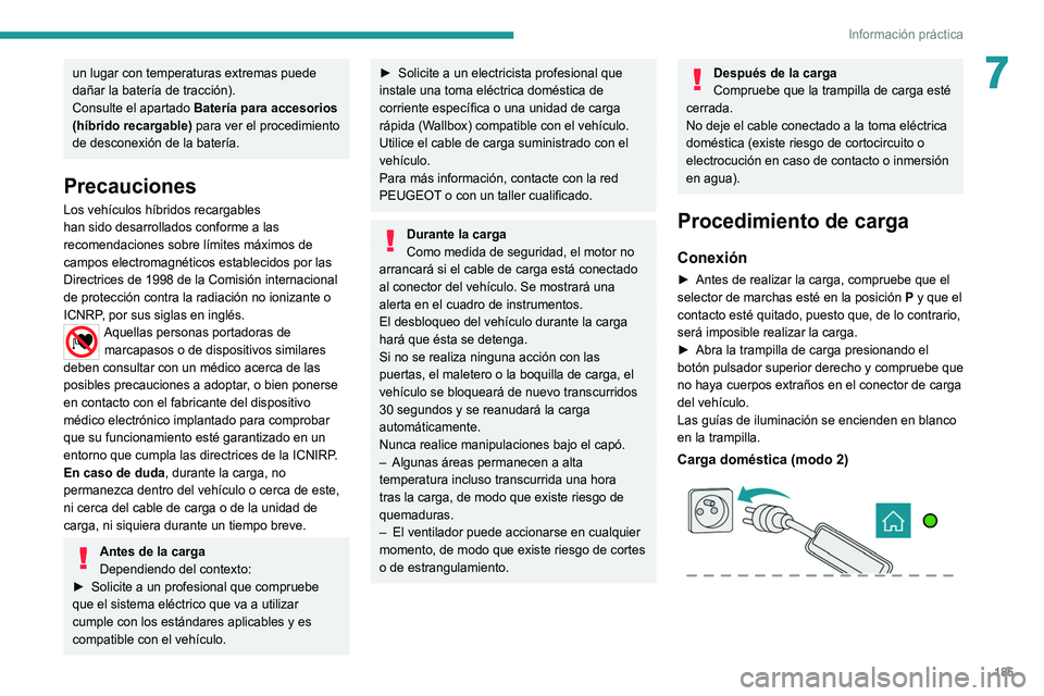 PEUGEOT 5008 2021 Manual del propietario (in Spanish) 185
Información práctica
7un lugar con temperaturas extremas puede
dañar la baterÃa de tracción).
Consulte el apartado BaterÃa para accesorios
(hÃbrido recargable) para ver el procedimiento
PEUGEOT 5008 2021 Manual del propietario (in Spanish) 185
Información práctica
7un lugar con temperaturas extremas puede
dañar la baterÃa de tracción).
Consulte el apartado BaterÃa para accesorios
(hÃbrido recargable) para ver el procedimiento