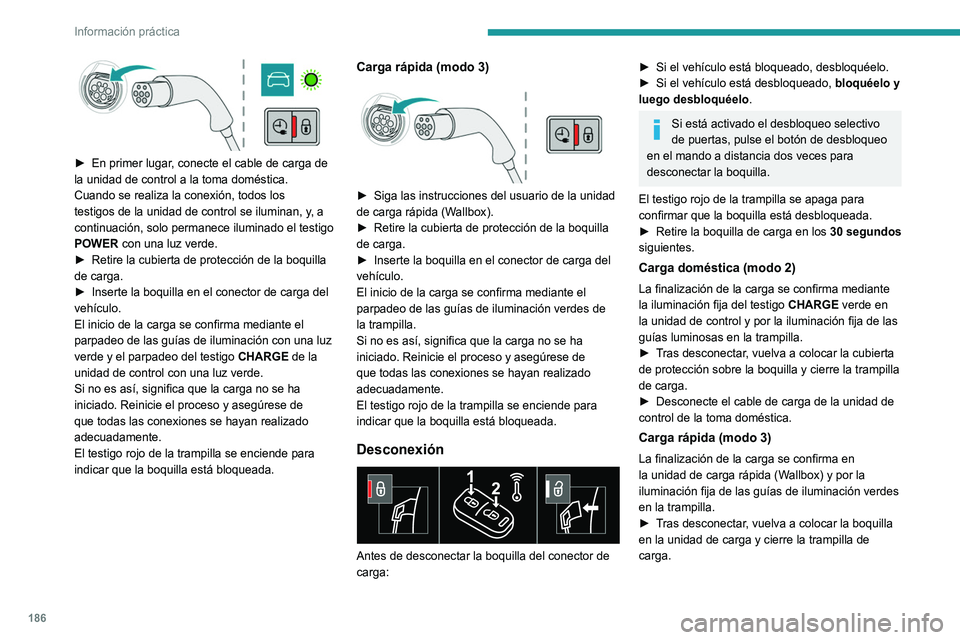 PEUGEOT 5008 2021 Manual del propietario (in Spanish) 186
Información práctica
Carga programada
Ajustes
Con PEUGEOT Connect Nav► En el menú Energy de la pantalla táctil,
seleccione la página Carga.
â–º Establezca la hora de inicio de la carga.
PEUGEOT 5008 2021 Manual del propietario (in Spanish) 186
Información práctica
Carga programada
Ajustes
Con PEUGEOT Connect Nav► En el menú Energy de la pantalla táctil,
seleccione la página Carga.
â–º Establezca la hora de inicio de la carga.