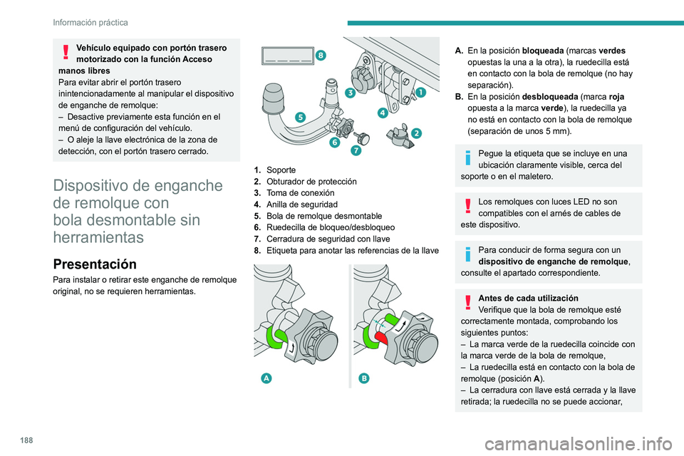 PEUGEOT 5008 2021 Manual del propietario (in Spanish) 188
Información práctica
– La bola de remolque no debe tener holgura;
compruébelo zarandeándola con la mano.
Si la bola de remolque no está bloqueada,
el remolque podrÃa soltarse y provocar PEUGEOT 5008 2021 Manual del propietario (in Spanish) 188
Información práctica
– La bola de remolque no debe tener holgura;
compruébelo zarandeándola con la mano.
Si la bola de remolque no está bloqueada,
el remolque podrÃa soltarse y provocar