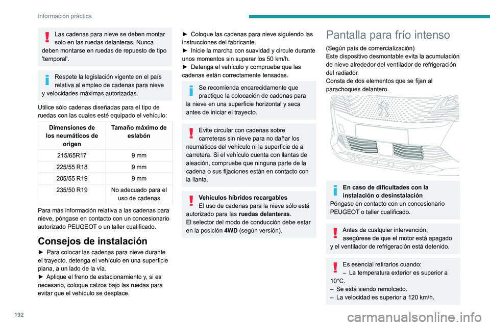 PEUGEOT 5008 2021  Manual del propietario (in Spanish) 192
Información práctica
Montaje 
 
► Sujete la pantalla correspondiente delante de 
la rejilla inferior del parachoques.
►  Introduzca en primer lugar los soportes de 
fijación superior y late