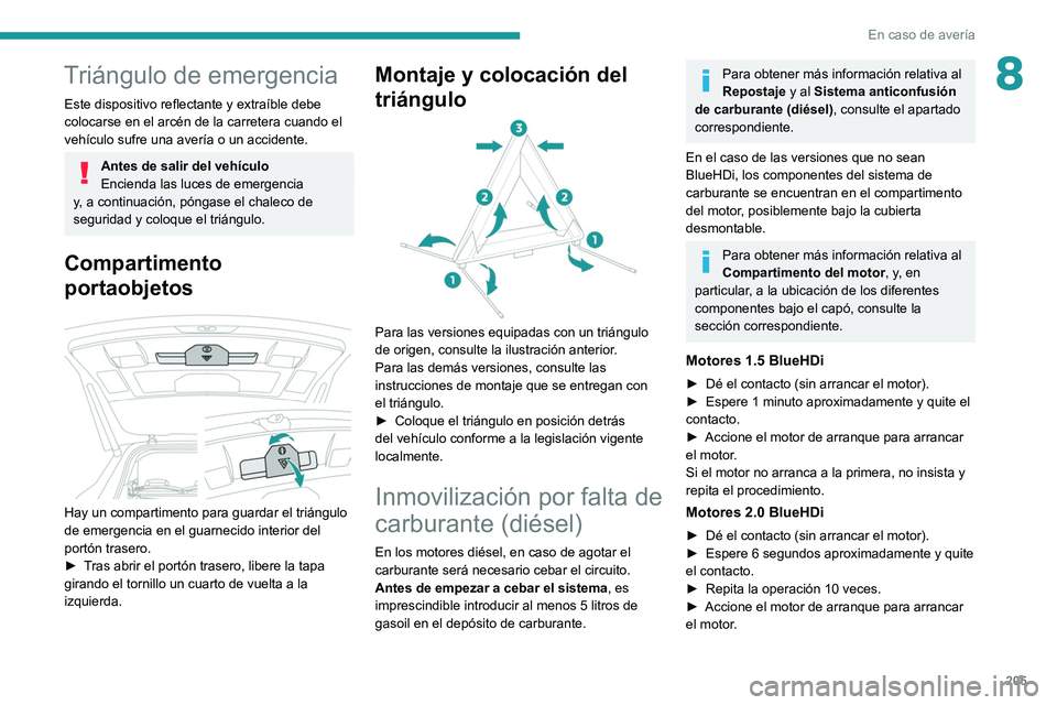 PEUGEOT 5008 2021 Manual del propietario (in Spanish) 205
En caso de avería
8Triángulo de emergencia
Este dispositivo reflectante y extraíble debe
colocarse en el arcén de la carretera cuando el
vehículo sufre una avería o un accidente.
Antes de PEUGEOT 5008 2021 Manual del propietario (in Spanish) 205
En caso de avería
8Triángulo de emergencia
Este dispositivo reflectante y extraíble debe
colocarse en el arcén de la carretera cuando el
vehículo sufre una avería o un accidente.
Antes de
