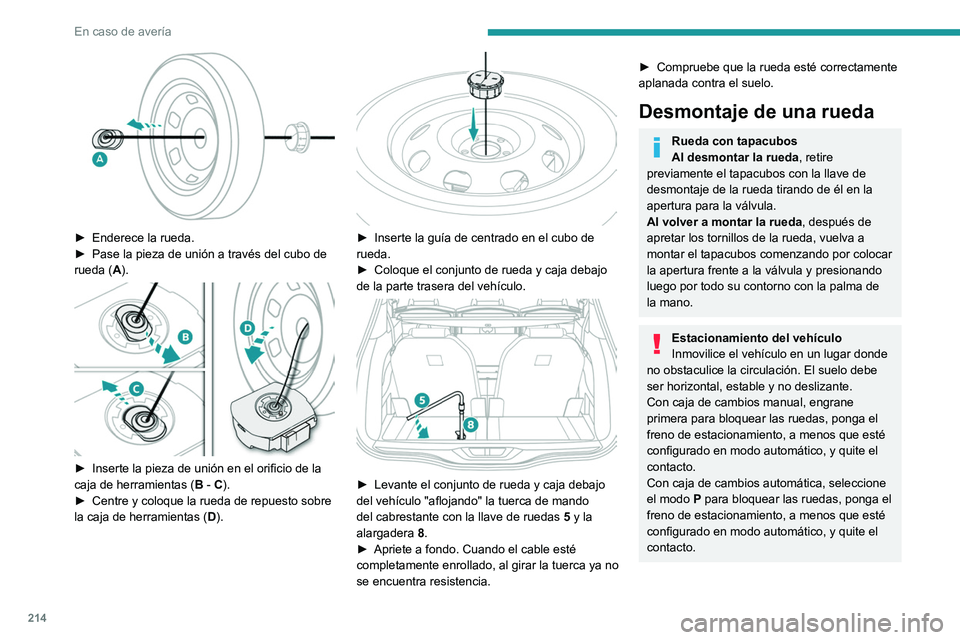 PEUGEOT 5008 2021  Manual del propietario (in Spanish) 214
En caso de avería
Verifique que los testigos del freno de 
estacionamiento están encendidos de 
manera fija en el cuadro de instrumentos.
Asegúrese siempre de que los ocupantes 
hayan salido de