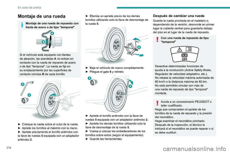 PEUGEOT 5008 2021  Manual del propietario (in Spanish) 216
En caso de avería
Cambio de una bombilla
Con determinadas condiciones 
meteorológicas (bajas temperaturas, 
humedad), es normal la aparición de vaho en 
la cara interior del cristal de los faro