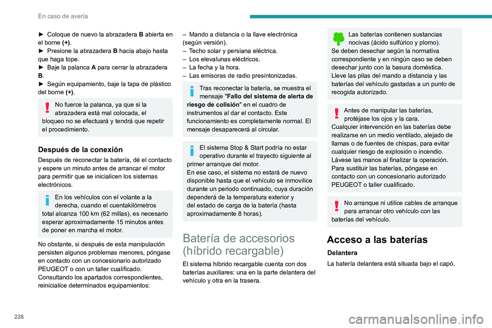 PEUGEOT 5008 2021 Manual del propietario (in Spanish) 226
En caso de avería
► Coloque de nuevo la abrazadera B abierta en
el borne (+).
►
Presione la abrazadera B
hacia abajo hasta
que haga tope.
►
Baje la palanca A
para cerrar la ab PEUGEOT 5008 2021 Manual del propietario (in Spanish) 226
En caso de avería
► Coloque de nuevo la abrazadera B abierta en
el borne (+).
►
Presione la abrazadera B
hacia abajo hasta
que haga tope.
►
Baje la palanca A
para cerrar la ab