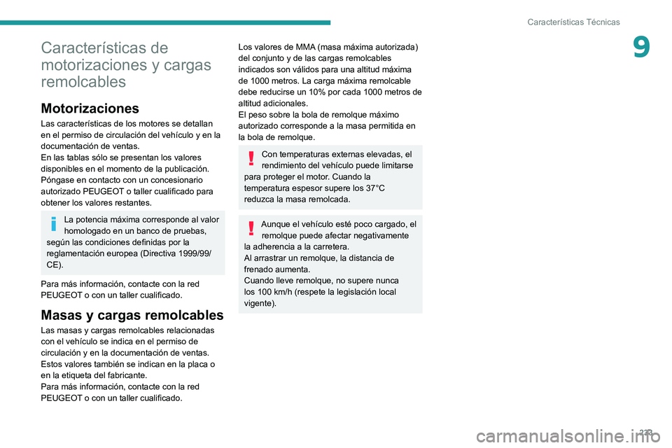 PEUGEOT 5008 2021 Manual del propietario (in Spanish) 233
Características Técnicas
9Características de
motorizaciones y cargas
remolcables
Motorizaciones
Las características de los motores se detallan
en el permiso de circulación del vehículo y PEUGEOT 5008 2021 Manual del propietario (in Spanish) 233
Características Técnicas
9Características de
motorizaciones y cargas
remolcables
Motorizaciones
Las características de los motores se detallan
en el permiso de circulación del vehículo y