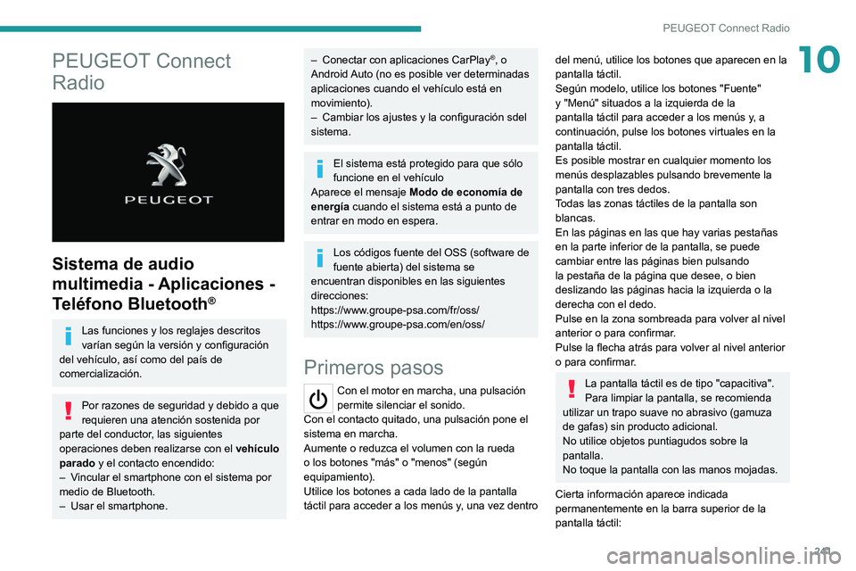 PEUGEOT 5008 2021 Manual del propietario (in Spanish) 241
PEUGEOT Connect Radio
10PEUGEOT Connect
Radio
Sistema de audio
multimedia - Aplicaciones -
Teléfono Bluetooth
®
Las funciones y los reglajes descritos
varían según la versión y config PEUGEOT 5008 2021 Manual del propietario (in Spanish) 241
PEUGEOT Connect Radio
10PEUGEOT Connect
Radio
Sistema de audio
multimedia - Aplicaciones -
Teléfono Bluetooth
®
Las funciones y los reglajes descritos
varían según la versión y config