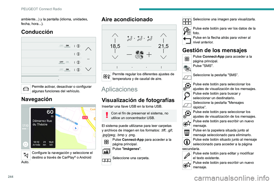 PEUGEOT 5008 2021 Manual del propietario (in Spanish) 244
PEUGEOT Connect Radio
Pulse la papelera para eliminar el
mensaje.
Radio
Selección de una emisora
Pulse RADIO MEDIA para acceder a la
página principal.
Pulse uno de los botones para realizar
u PEUGEOT 5008 2021 Manual del propietario (in Spanish) 244
PEUGEOT Connect Radio
Pulse la papelera para eliminar el
mensaje.
Radio
Selección de una emisora
Pulse RADIO MEDIA para acceder a la
página principal.
Pulse uno de los botones para realizar
u