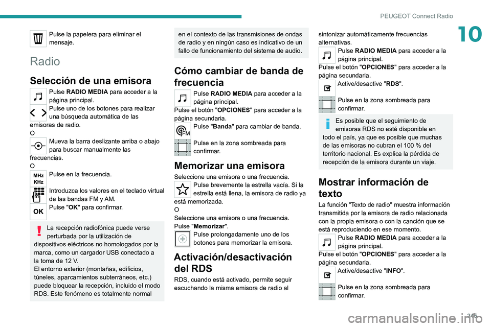 PEUGEOT 5008 2021 Manual del propietario (in Spanish) 245
PEUGEOT Connect Radio
10Pulse la papelera para eliminar el
mensaje.
Radio
Selección de una emisora
Pulse RADIO MEDIA para acceder a la
página principal.
Pulse uno de los botones para realizar PEUGEOT 5008 2021 Manual del propietario (in Spanish) 245
PEUGEOT Connect Radio
10Pulse la papelera para eliminar el
mensaje.
Radio
Selección de una emisora
Pulse RADIO MEDIA para acceder a la
página principal.
Pulse uno de los botones para realizar