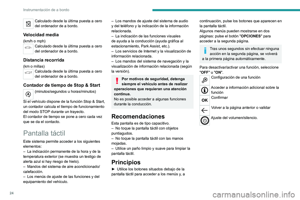 PEUGEOT 5008 2021  Manual del propietario (in Spanish) 24
Instrumentación de a bordo
Calculado desde la última puesta a cero 
del ordenador de a bordo.
Velocidad media
(km/h o mph)Calculado desde la última puesta a cero 
del ordenador de a bordo.
Dista