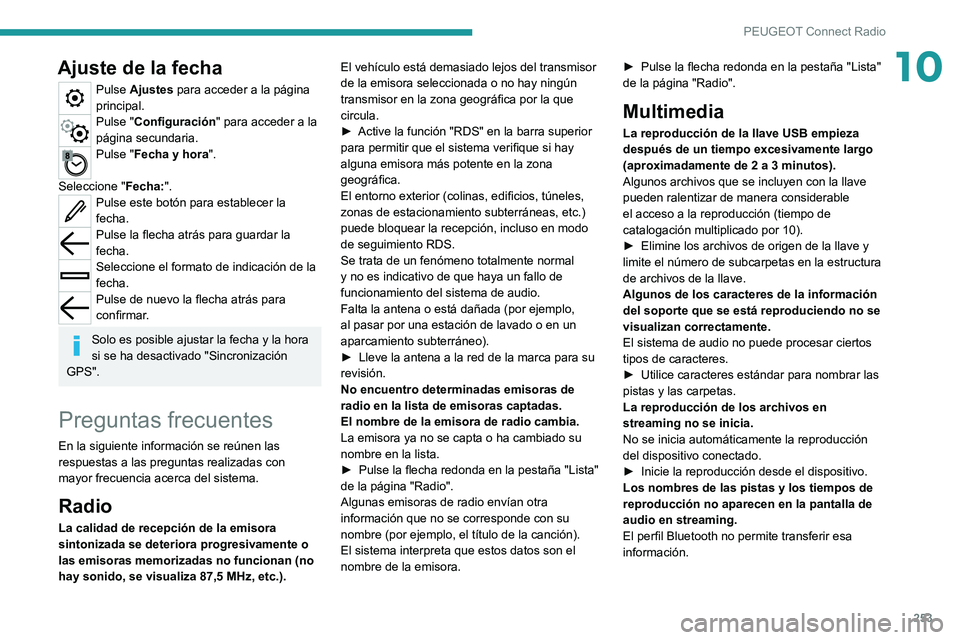 PEUGEOT 5008 2021 Manual del propietario (in Spanish) 253
PEUGEOT Connect Radio
10Ajuste de la fecha
Pulse Ajustes para acceder a la página
principal.
Pulse "Configuración" para acceder a la
página secundaria.
Pulse "Fecha y hora".
PEUGEOT 5008 2021 Manual del propietario (in Spanish) 253
PEUGEOT Connect Radio
10Ajuste de la fecha
Pulse Ajustes para acceder a la página
principal.
Pulse "Configuración" para acceder a la
página secundaria.
Pulse "Fecha y hora".