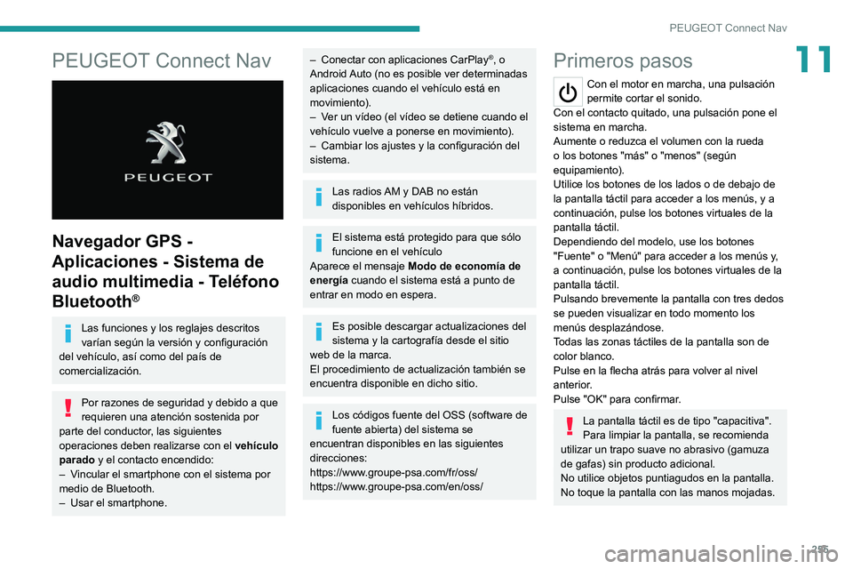 PEUGEOT 5008 2021 Manual del propietario (in Spanish) 255
PEUGEOT Connect Nav
11PEUGEOT Connect Nav
Navegador GPS -
Aplicaciones - Sistema de
audio multimedia - Teléfono
Bluetooth
®
Las funciones y los reglajes descritos
varían según la versi PEUGEOT 5008 2021 Manual del propietario (in Spanish) 255
PEUGEOT Connect Nav
11PEUGEOT Connect Nav
Navegador GPS -
Aplicaciones - Sistema de
audio multimedia - Teléfono
Bluetooth
®
Las funciones y los reglajes descritos
varían según la versi