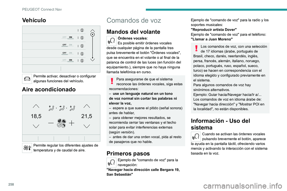 PEUGEOT 5008 2021 Manual del propietario (in Spanish) 258
PEUGEOT Connect Nav
Vehículo
Permite activar, desactivar o configurar
algunas funciones del vehículo.
Aire acondicionado
21,518,5
Permite regular los diferentes ajustes de
temperatura y PEUGEOT 5008 2021 Manual del propietario (in Spanish) 258
PEUGEOT Connect Nav
Vehículo
Permite activar, desactivar o configurar
algunas funciones del vehículo.
Aire acondicionado
21,518,5
Permite regular los diferentes ajustes de
temperatura y