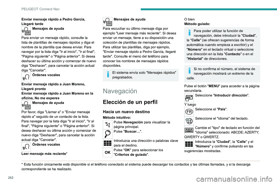 PEUGEOT 5008 2021 Manual del propietario (in Spanish) 262
PEUGEOT Connect Nav
Pulse "OK" para seleccionar los
"Criterios de guiado".
Y/o
Seleccione " Ver en el mapa" para
escoger los " Criterios de guiado ".
Pulse "O PEUGEOT 5008 2021 Manual del propietario (in Spanish) 262
PEUGEOT Connect Nav
Pulse "OK" para seleccionar los
"Criterios de guiado".
Y/o
Seleccione " Ver en el mapa" para
escoger los " Criterios de guiado ".
Pulse "O