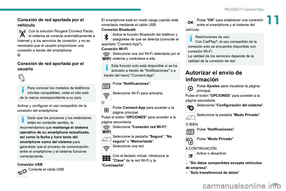 PEUGEOT 5008 2021 Manual del propietario (in Spanish) 265
PEUGEOT Connect Nav
11Conexión de red aportada por el
vehículo
Con la solución Peugeot Connect Packs,
el sistema se conecta automáticamente a
Internet y a los servicios de conexión, y no e PEUGEOT 5008 2021 Manual del propietario (in Spanish) 265
PEUGEOT Connect Nav
11Conexión de red aportada por el
vehículo
Con la solución Peugeot Connect Packs,
el sistema se conecta automáticamente a
Internet y a los servicios de conexión, y no e