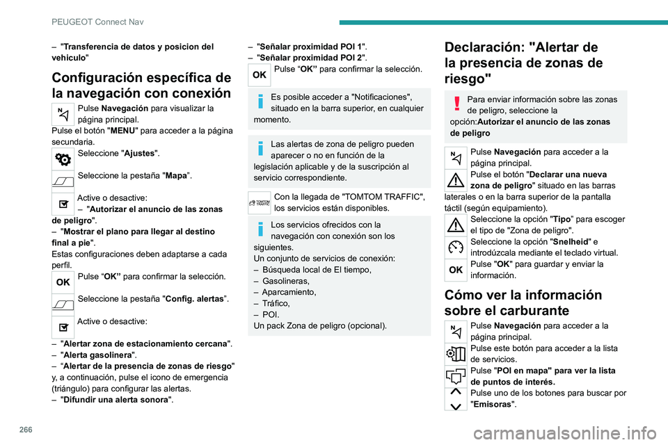 PEUGEOT 5008 2021 Manual del propietario (in Spanish) 266
PEUGEOT Connect Nav
Active/desactive "Emisoras".
Pulse este botón para acceder a la
página secundaria.
Seleccione la pestaña "Parámetros”.
Seleccione el carburante deseado.
P PEUGEOT 5008 2021 Manual del propietario (in Spanish) 266
PEUGEOT Connect Nav
Active/desactive "Emisoras".
Pulse este botón para acceder a la
página secundaria.
Seleccione la pestaña "Parámetros”.
Seleccione el carburante deseado.
P